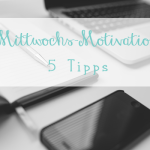 Mittwochs-Motivation – 5 Tipps